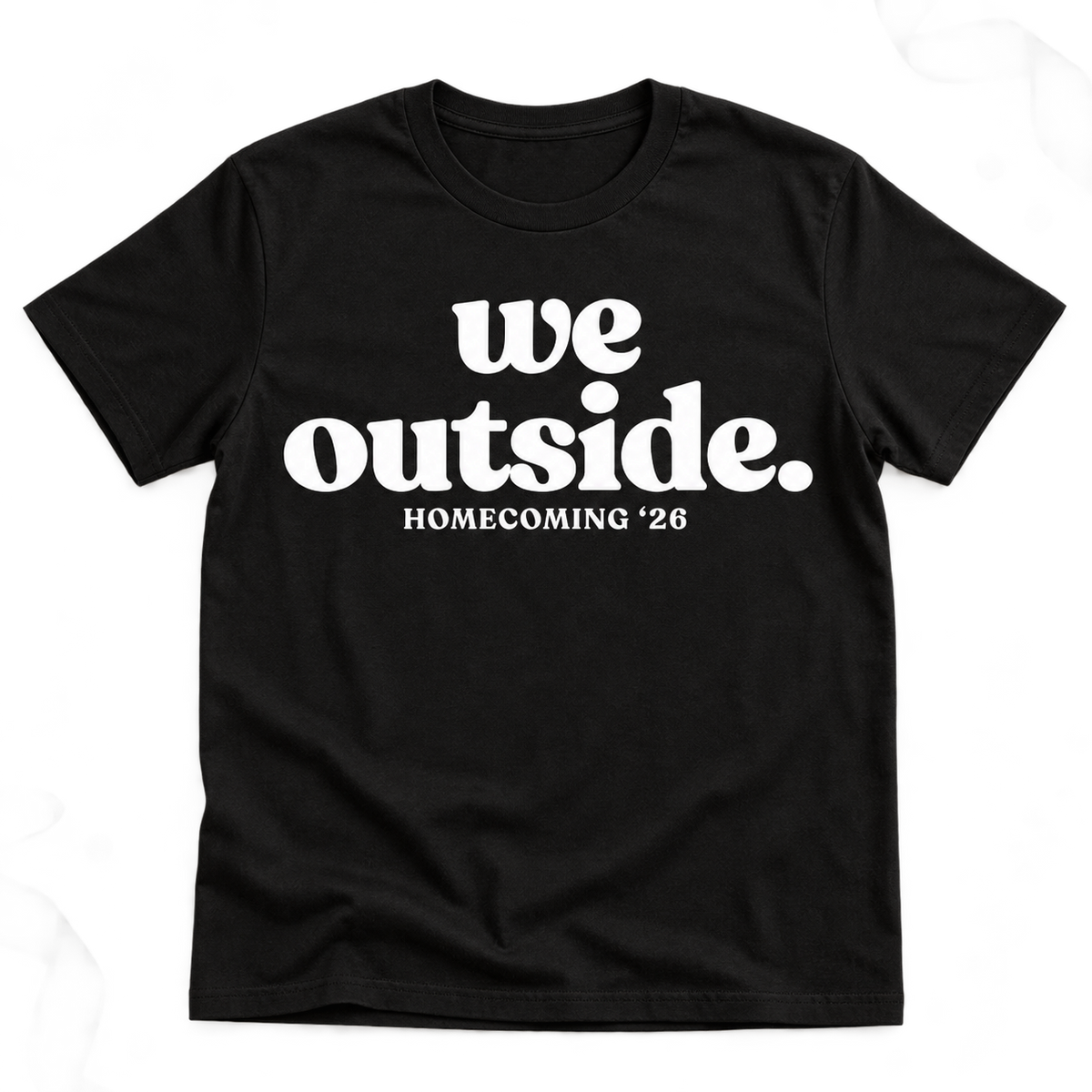 We Outside. Homecoming '26 T-Shirt