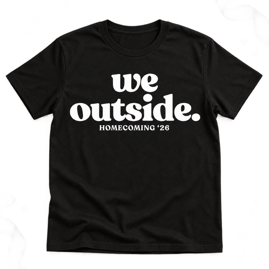 We Outside. Homecoming '26 T-Shirt
